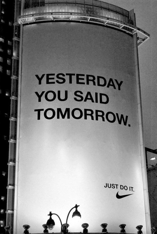 Yesterday you said tomorrow – Just do it